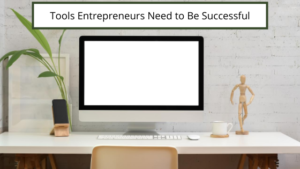 Tools Entrepreneurs Need To Be Successful