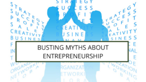 Busting Myths About Entrepreneurship