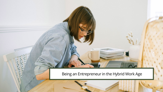 Being An Entrepreneur In The Hybrid Work Age