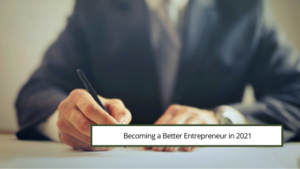 Becoming A Better Entrepreneur In 2021