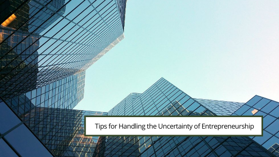 Tips For Handling The Uncertainty Of Entrepreneurship (1)