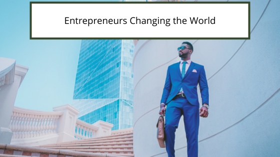 Entrepreneurs Changing The World