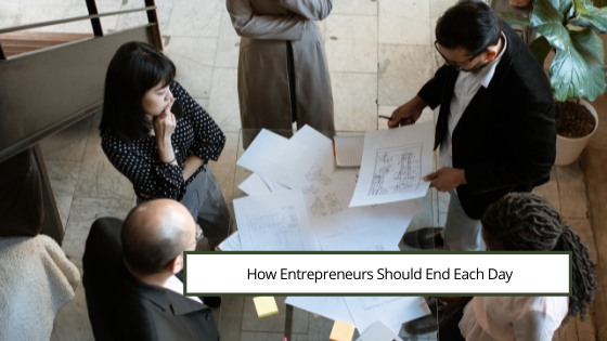 How Entrepreneurs Should End Each Day