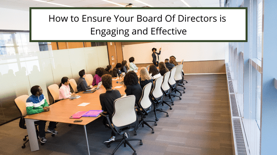 How to Ensure Your Board Of Directors is Engaging and Effective