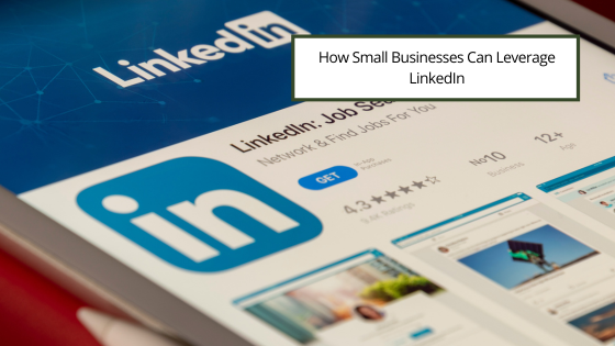 How Small Businesses Can Leverage LinkedIn