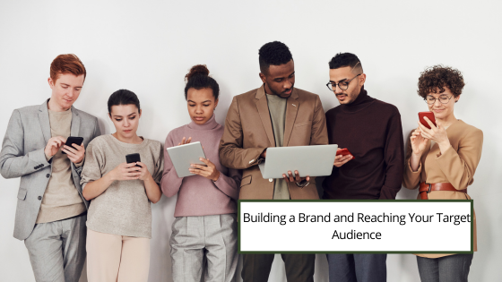 Building a Brand and Reaching Your Target Audience